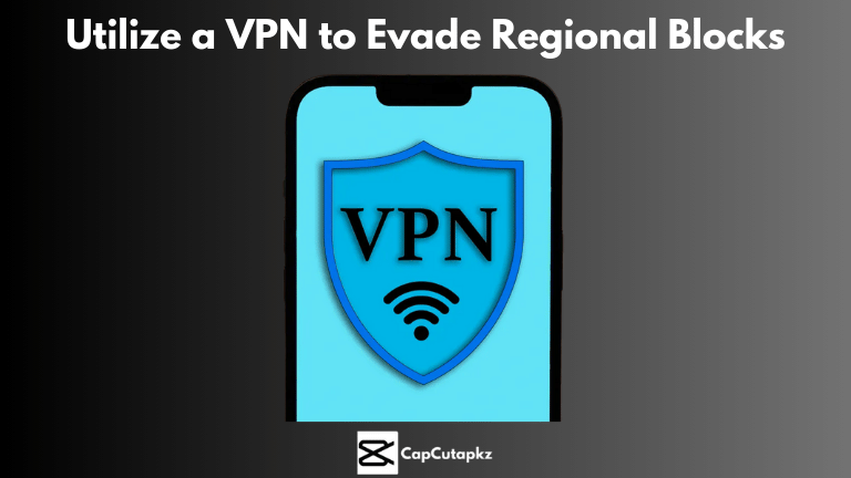 Utilize a VPN to Evade Regional Blocks For CapCut